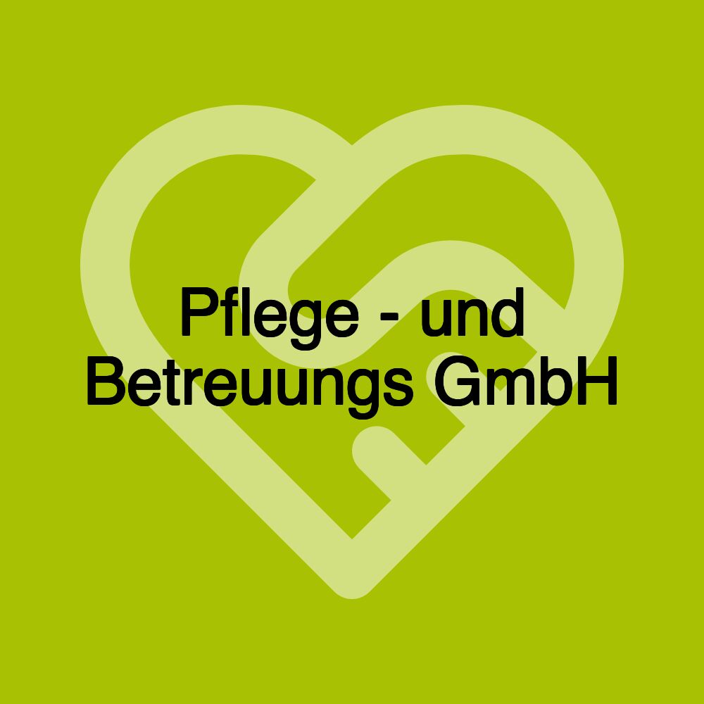 Pflege - und Betreuungs GmbH