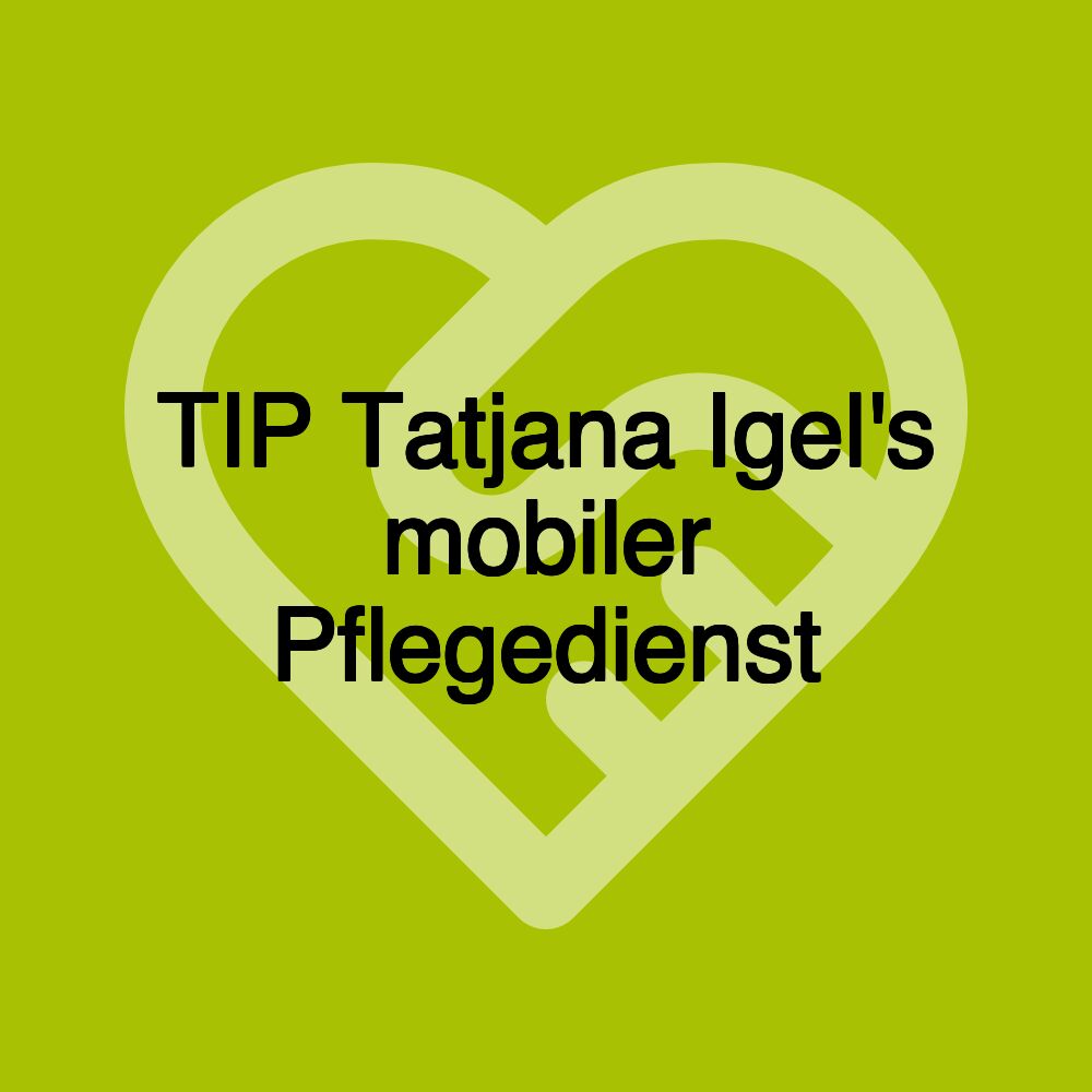 TIP Tatjana Igel's mobiler Pflegedienst