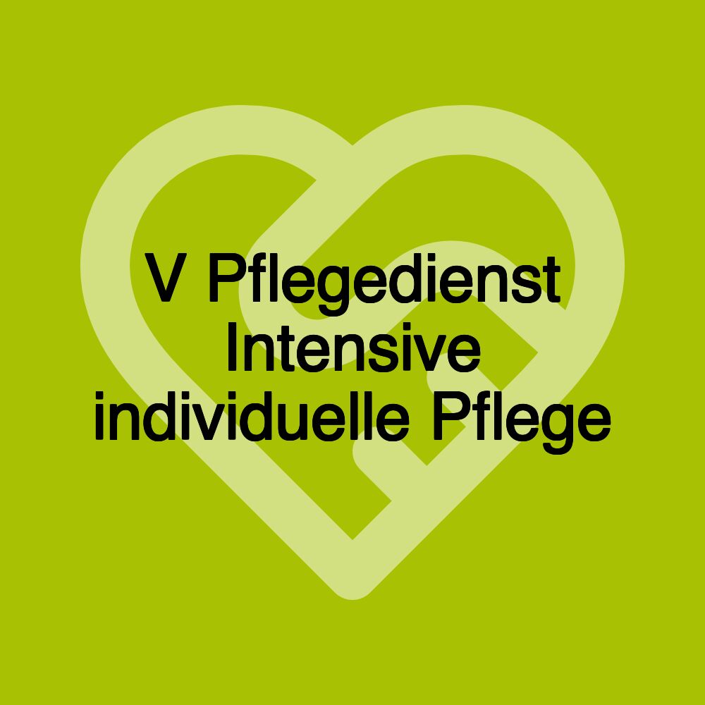 V Pflegedienst Intensive individuelle Pflege