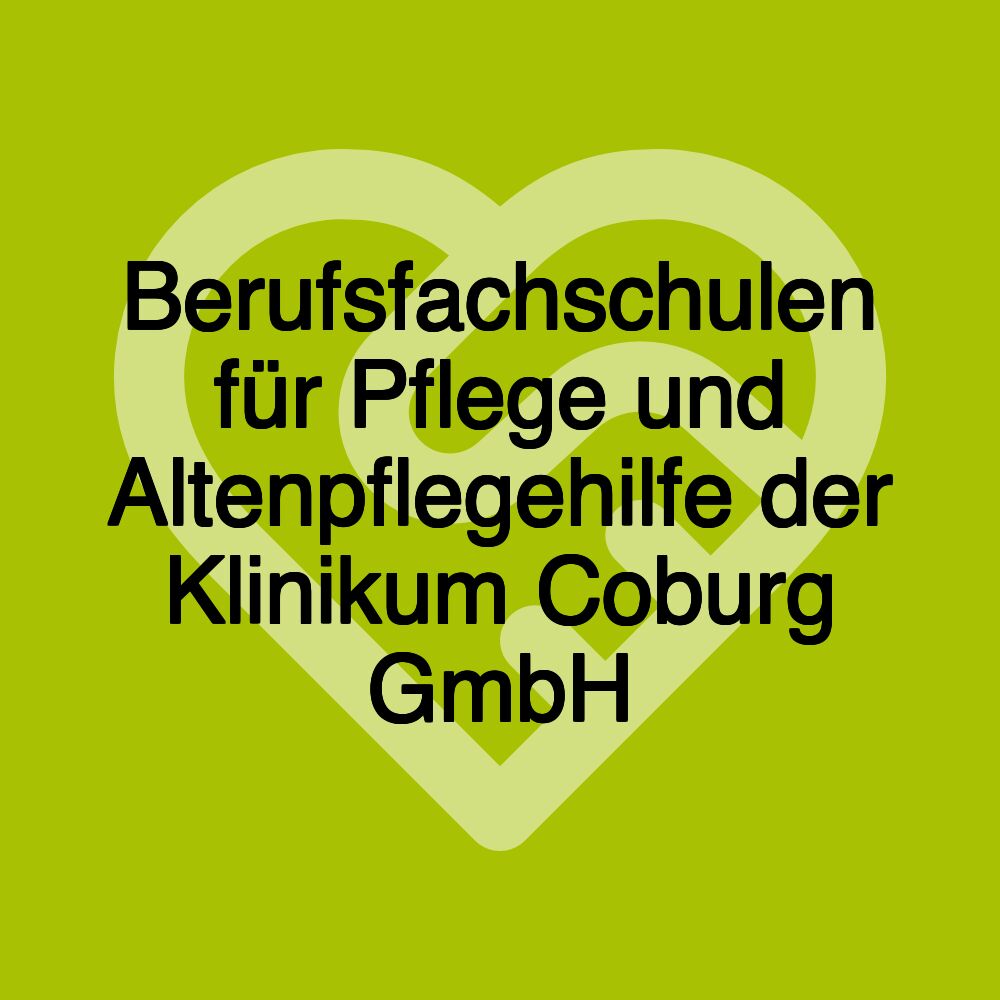 Berufsfachschulen für Pflege und Altenpflegehilfe der Klinikum Coburg GmbH