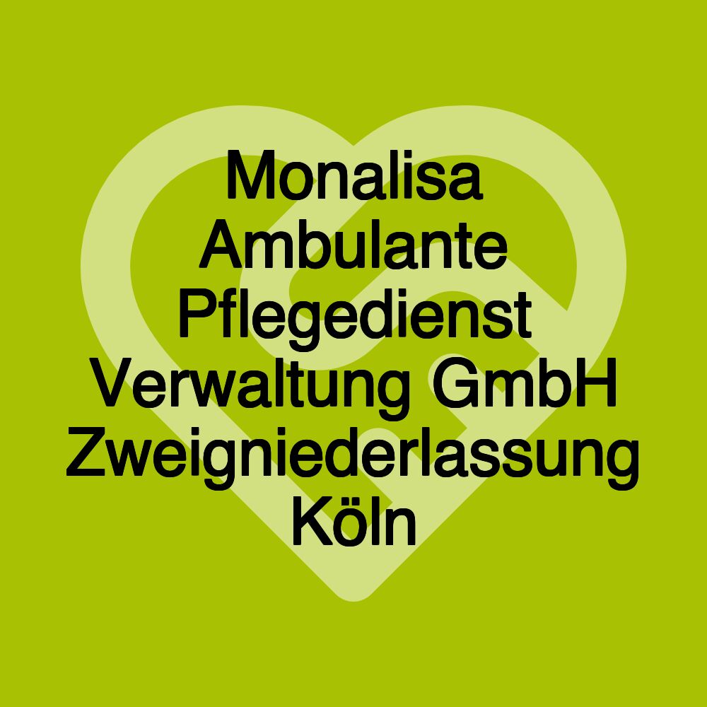 Monalisa Ambulante Pflegedienst Verwaltung GmbH Zweigniederlassung Köln