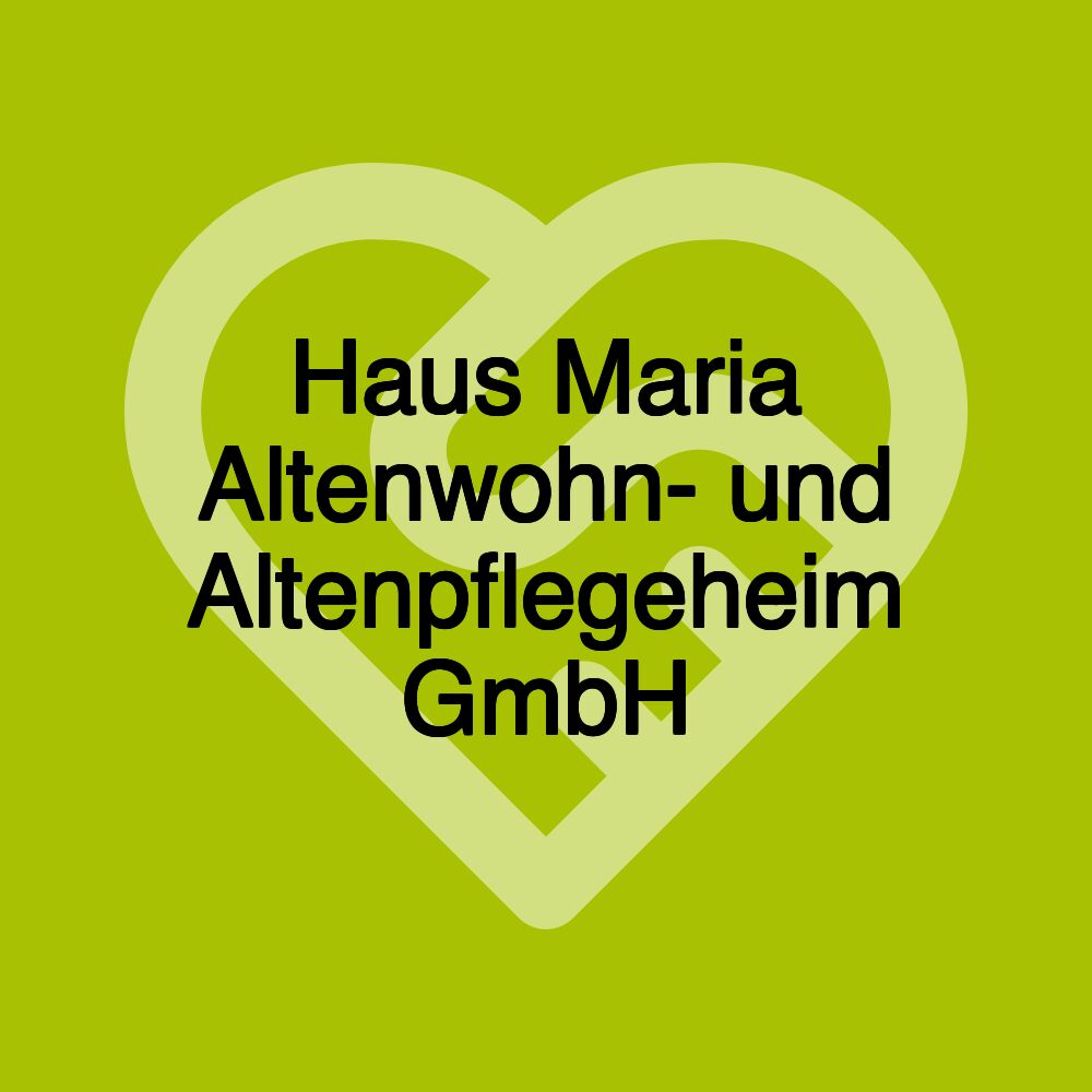 Haus Maria Altenwohn- und Altenpflegeheim GmbH