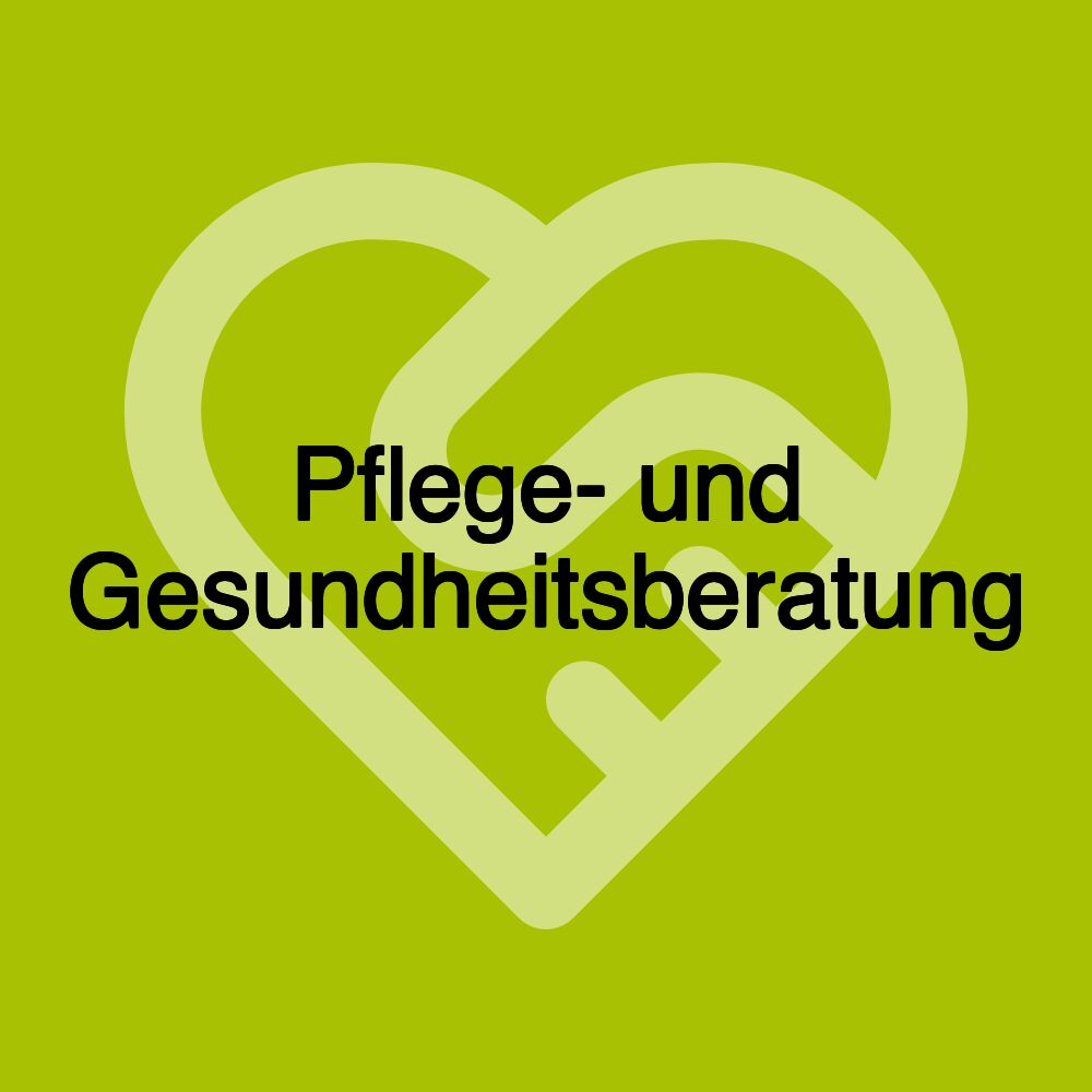 Pflege- und Gesundheitsberatung