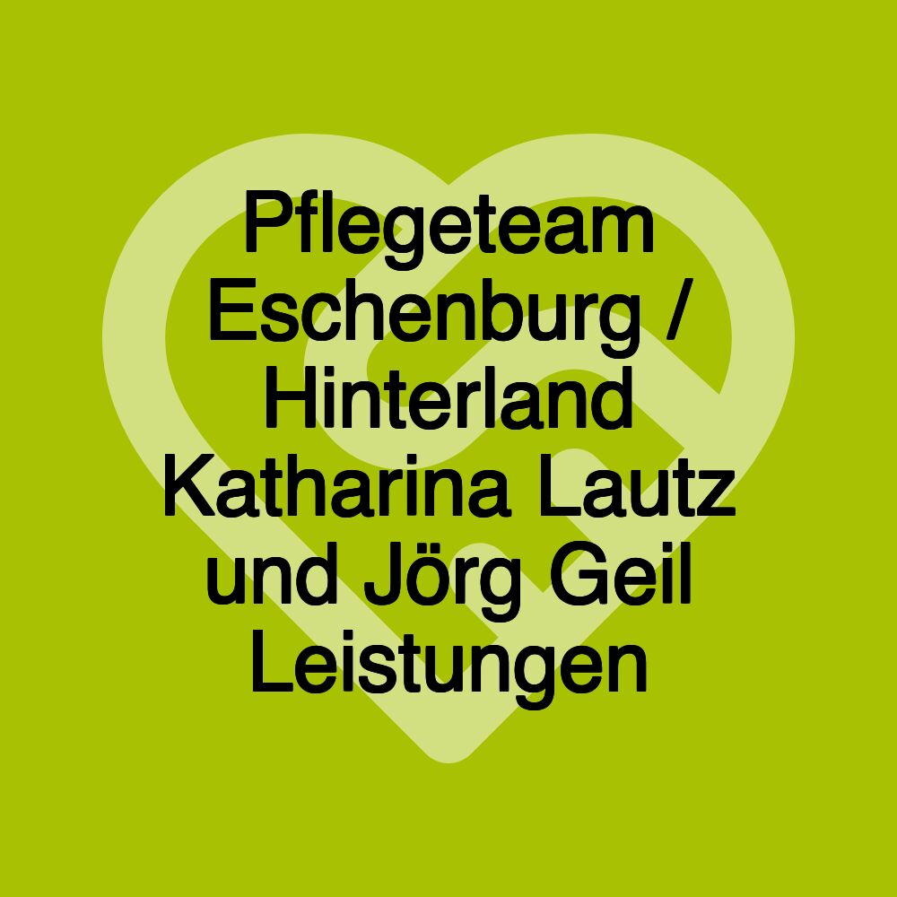 Pflegeteam Eschenburg / Hinterland Katharina Lautz und Jörg Geil Leistungen