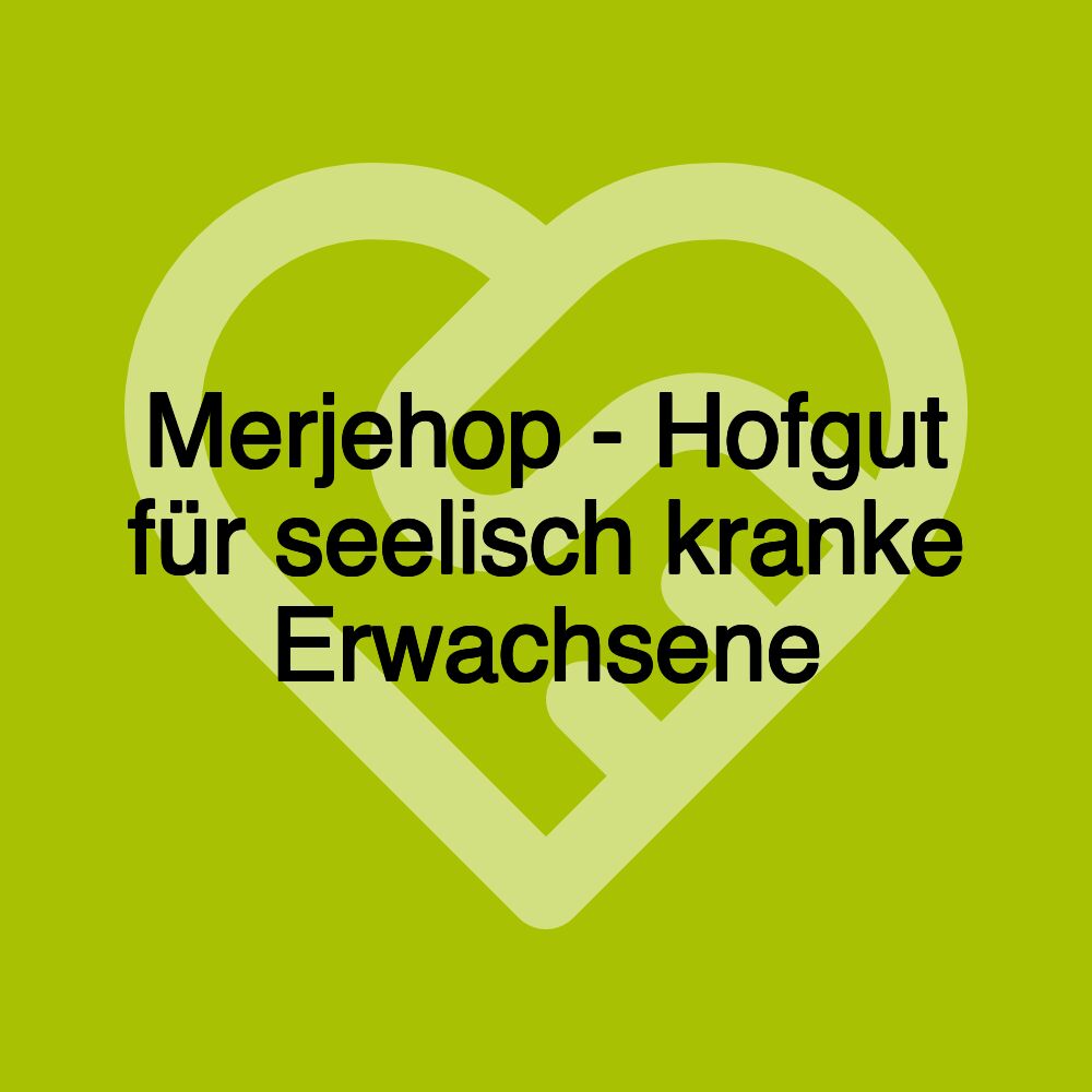 Merjehop - Hofgut für seelisch kranke Erwachsene