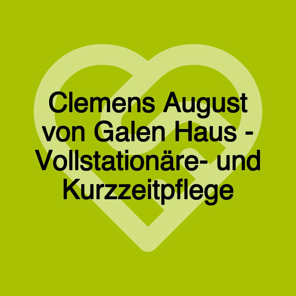 Clemens August von Galen Haus - Vollstationäre- und Kurzzeitpflege