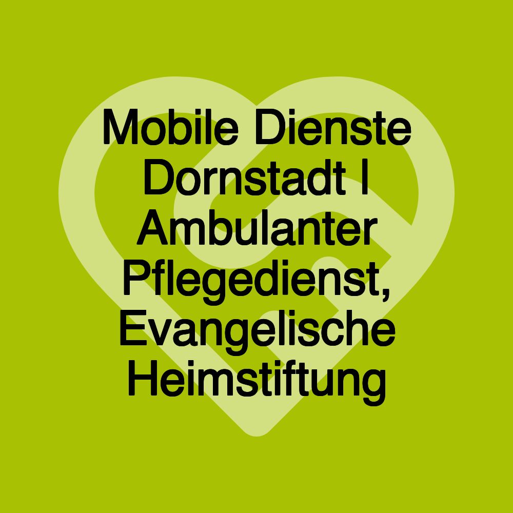 Mobile Dienste Dornstadt | Ambulanter Pflegedienst, Evangelische Heimstiftung