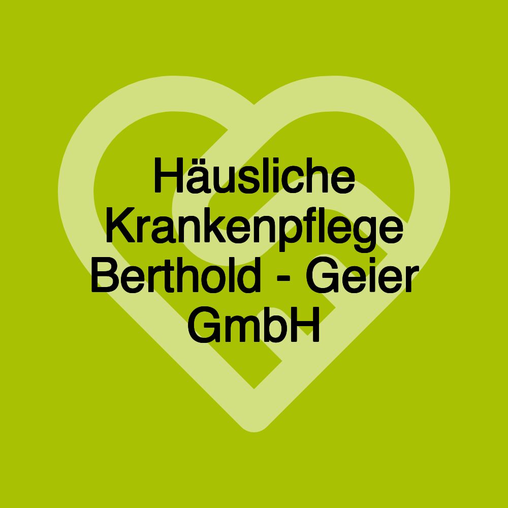 Häusliche Krankenpflege Berthold - Geier GmbH