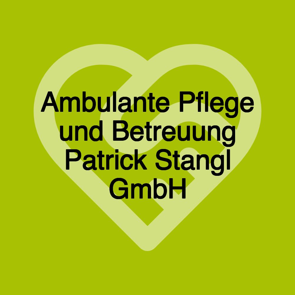 Ambulante Pflege und Betreuung Patrick Stangl GmbH