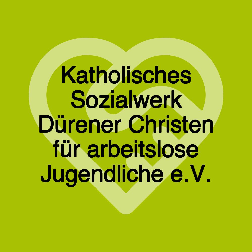 Katholisches Sozialwerk Dürener Christen für arbeitslose Jugendliche e.V.