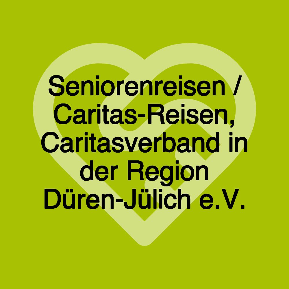 Seniorenreisen / Caritas-Reisen, Caritasverband in der Region Düren-Jülich e.V.