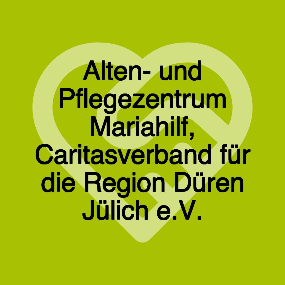 Alten- und Pflegezentrum Mariahilf, Caritasverband für die Region Düren Jülich e.V.