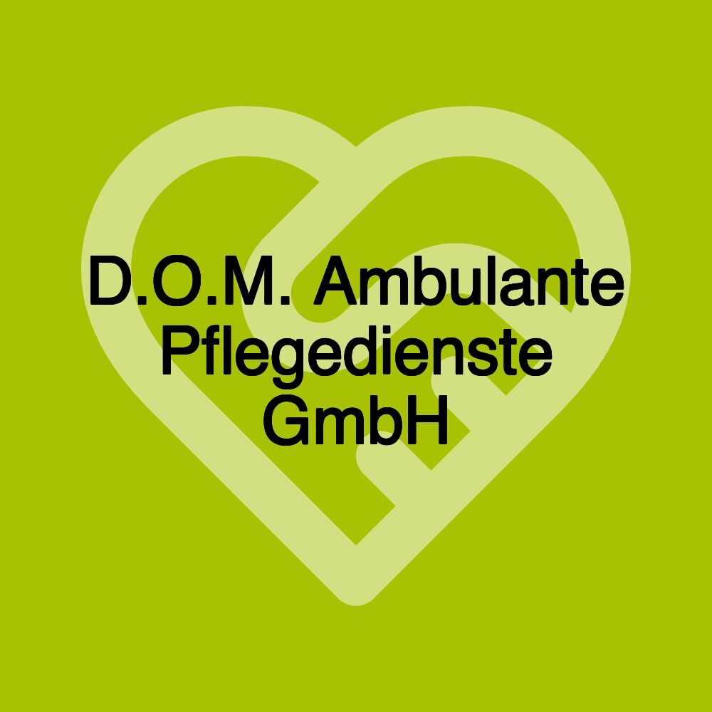 D.O.M. Ambulante Pflegedienste GmbH