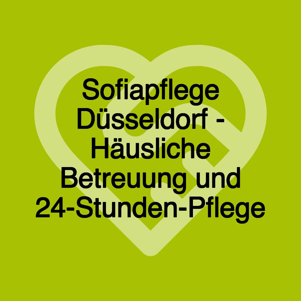 Sofiapflege Düsseldorf - Häusliche Betreuung und 24-Stunden-Pflege