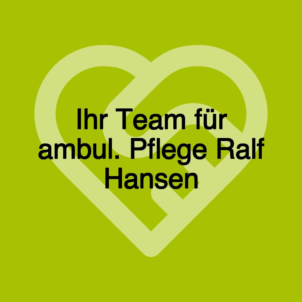 Ihr Team für ambul. Pflege Ralf Hansen