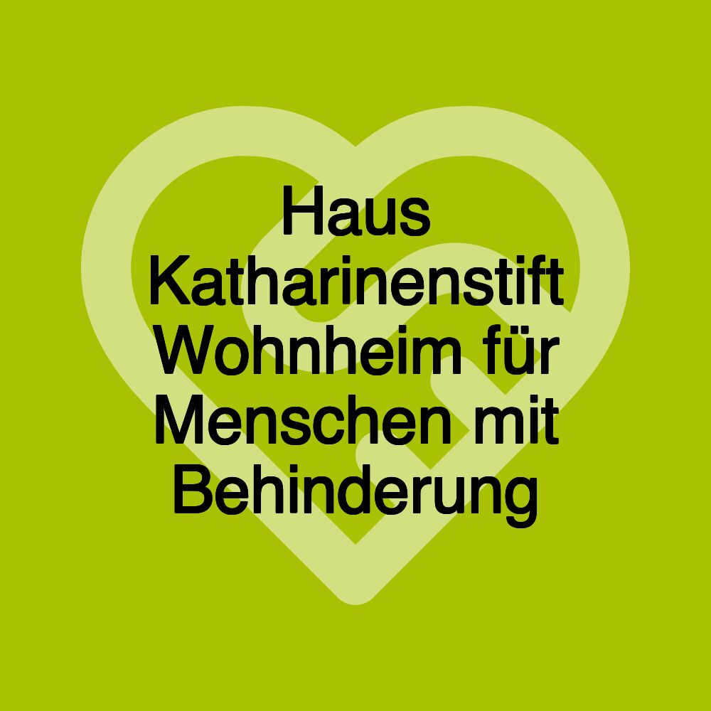 Haus Katharinenstift Wohnheim für Menschen mit Behinderung