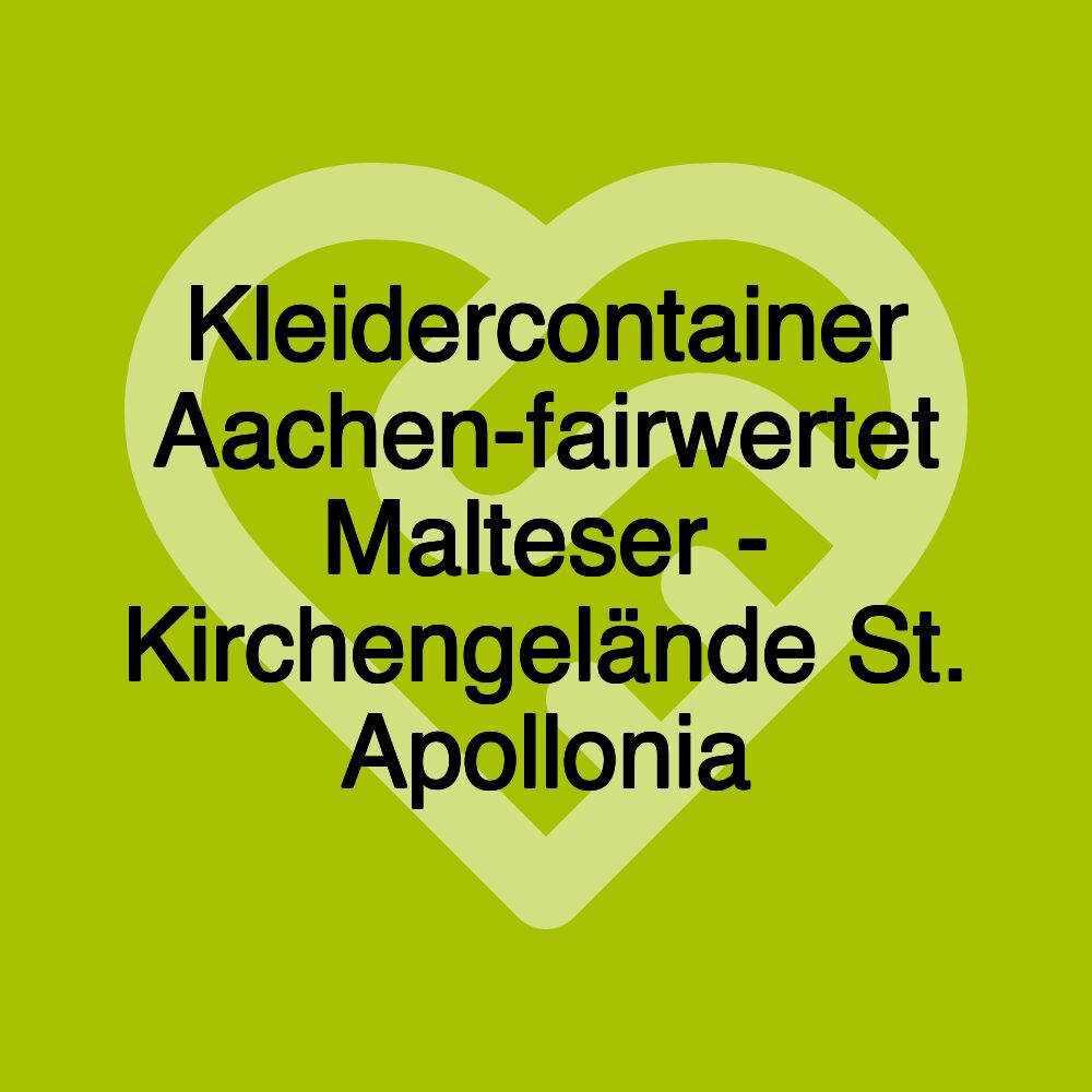 Kleidercontainer Aachen-fairwertet Malteser - Kirchengelände St. Apollonia