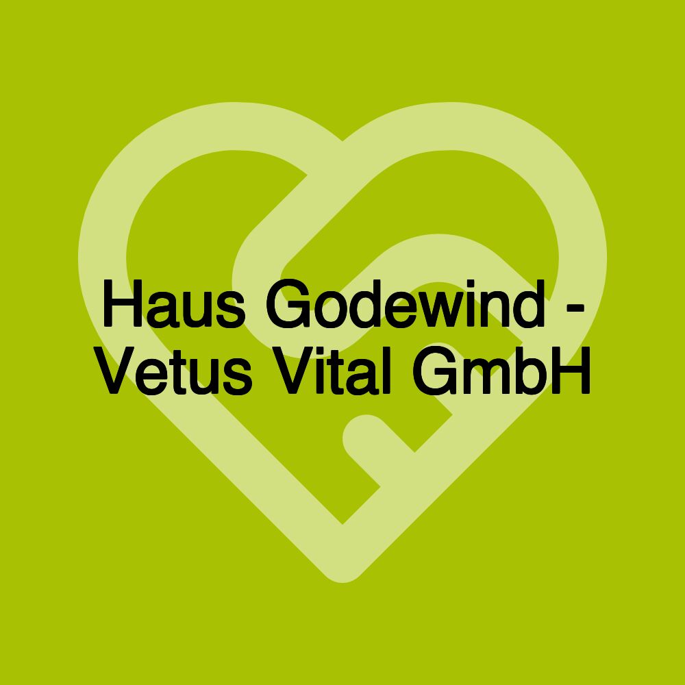 Haus Godewind - Vetus Vital GmbH