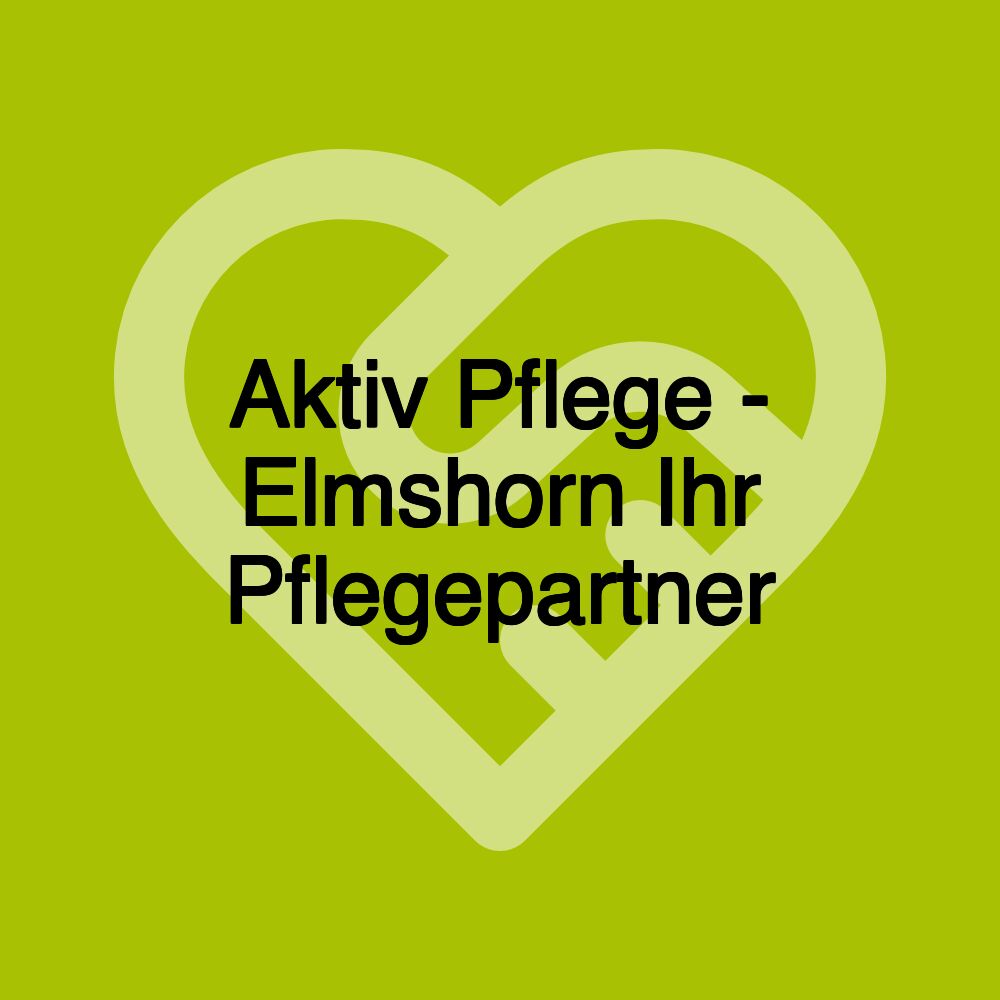 Aktiv Pflege - Elmshorn Ihr Pflegepartner