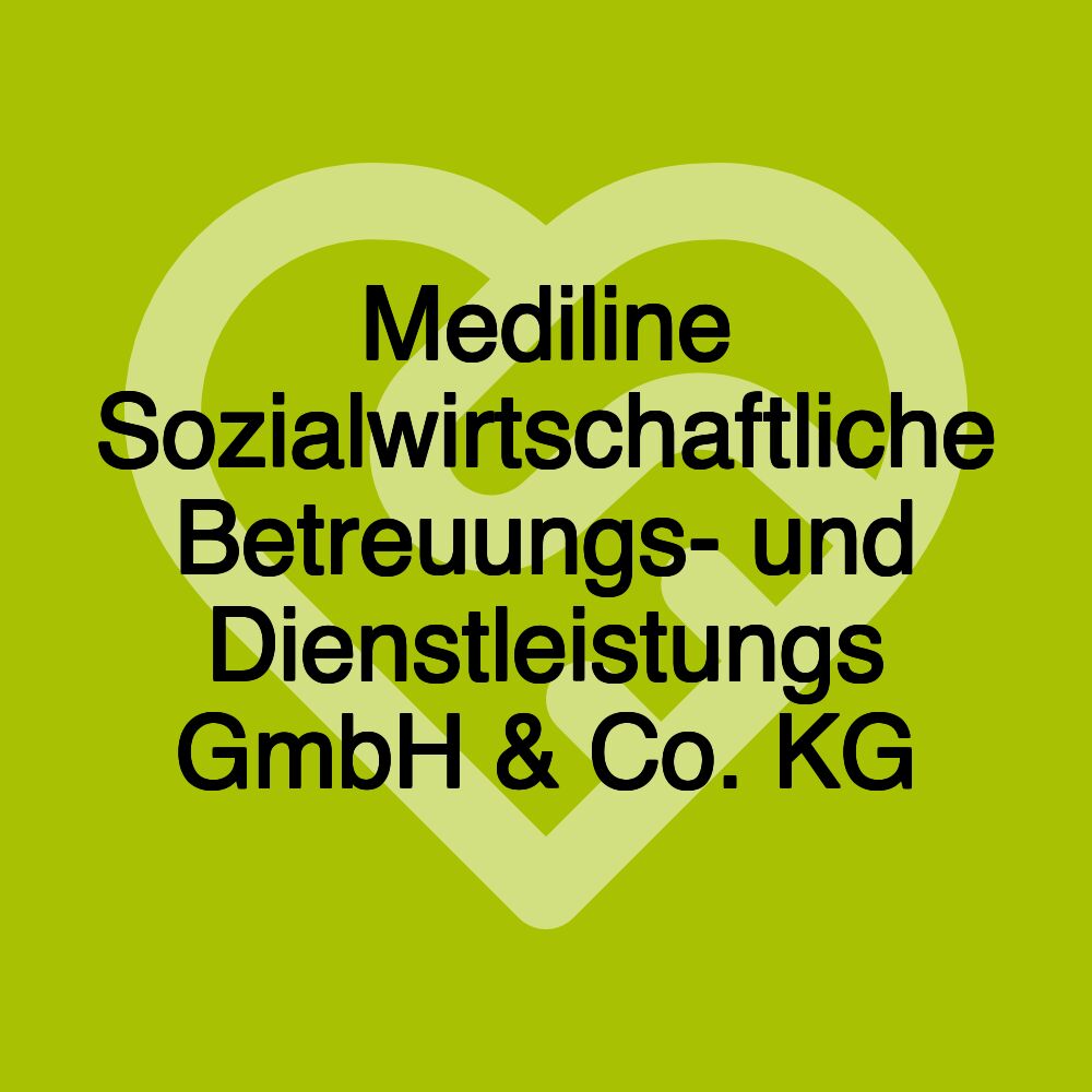 Mediline Sozialwirtschaftliche Betreuungs- und Dienstleistungs GmbH & Co. KG