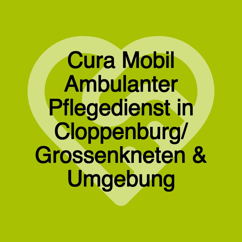 Cura Mobil Ambulanter Pflegedienst in Cloppenburg/ Grossenkneten & Umgebung