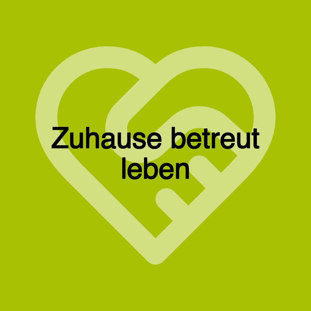 Zuhause betreut leben