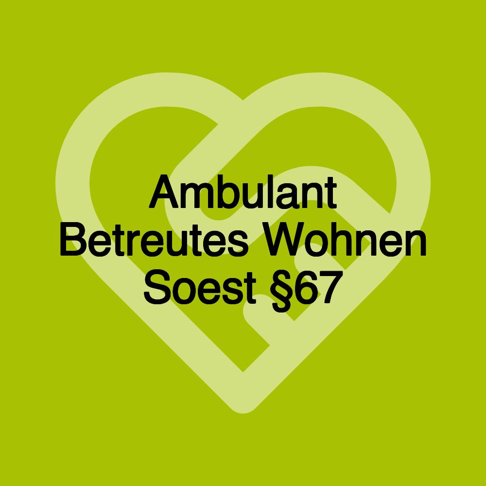 Ambulant Betreutes Wohnen Soest §67