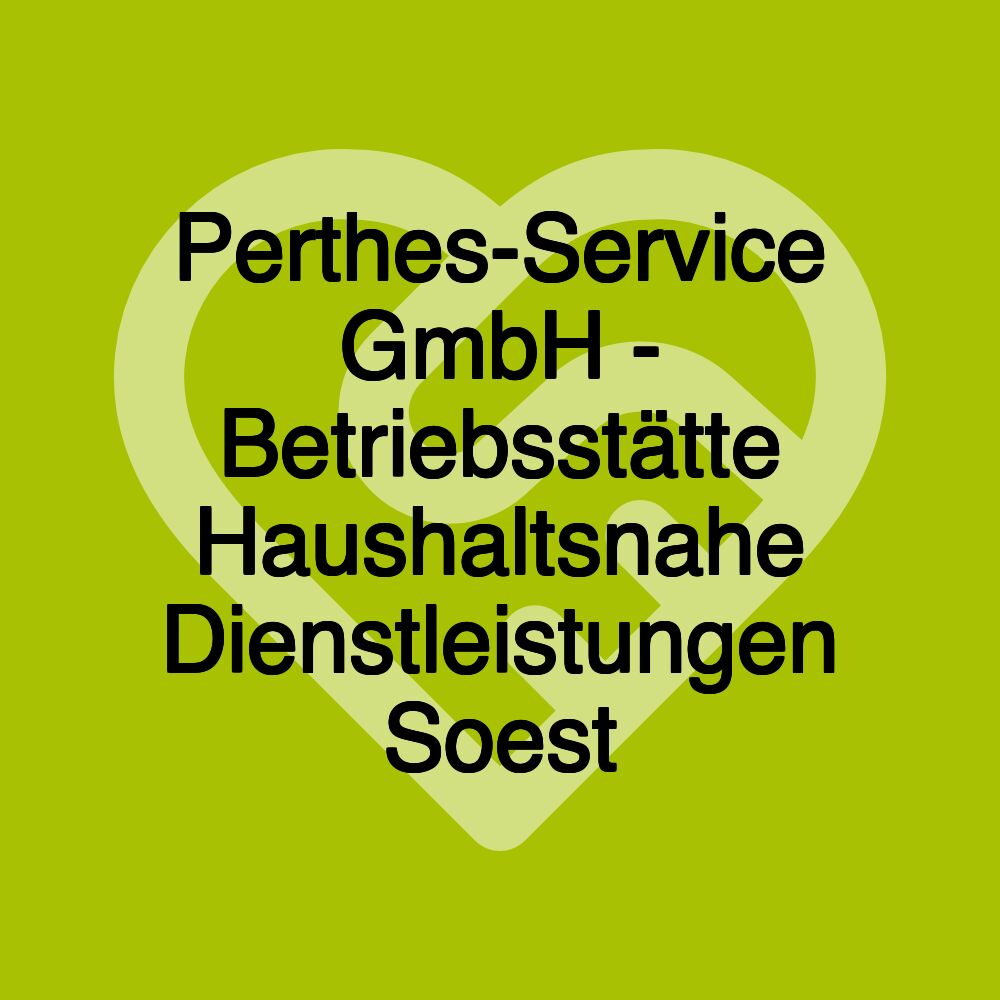 Perthes-Service GmbH - Betriebsstätte Haushaltsnahe Dienstleistungen Soest