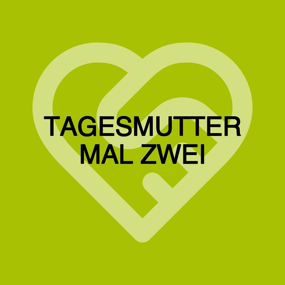 TAGESMUTTER MAL ZWEI