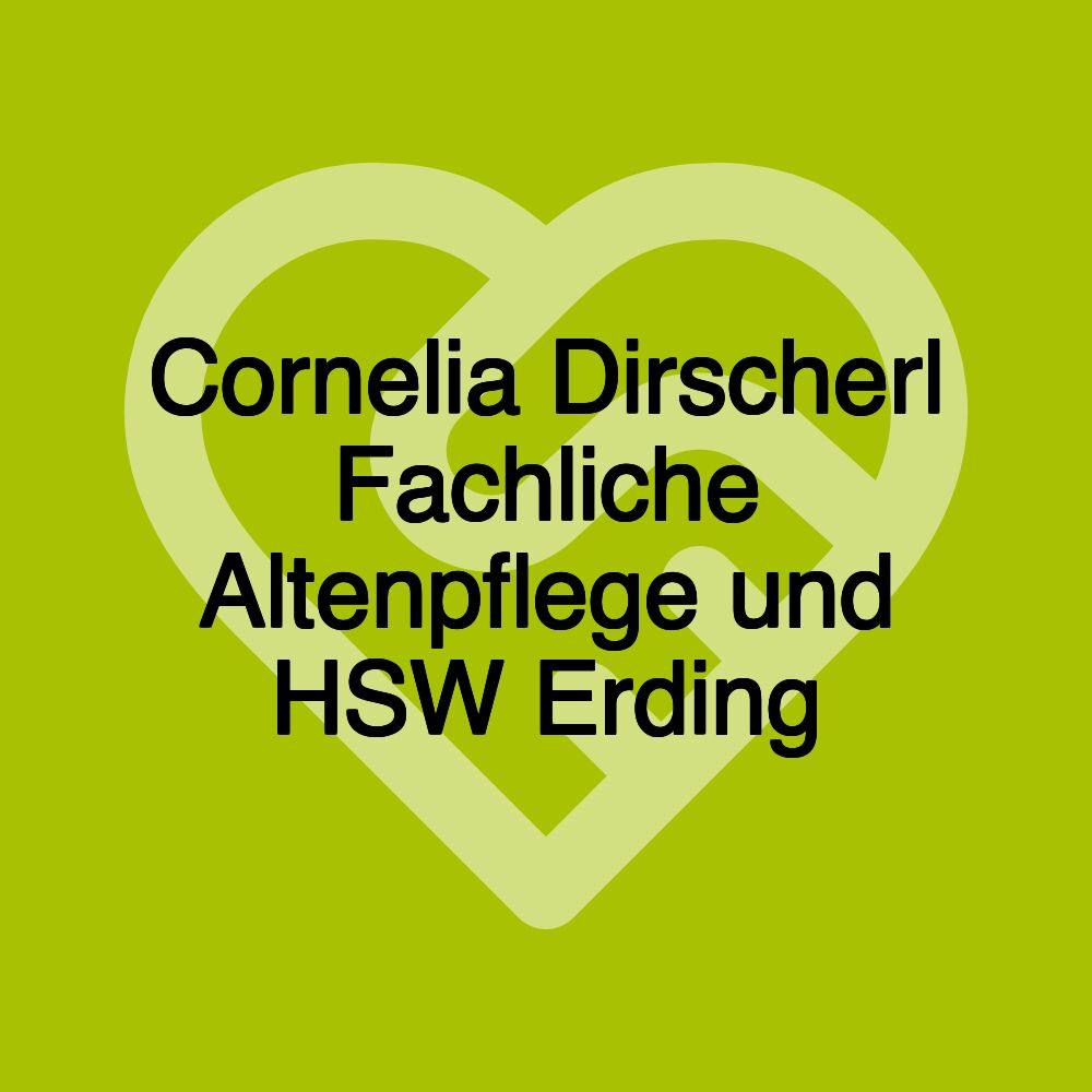 Cornelia Dirscherl Fachliche Altenpflege und HSW Erding