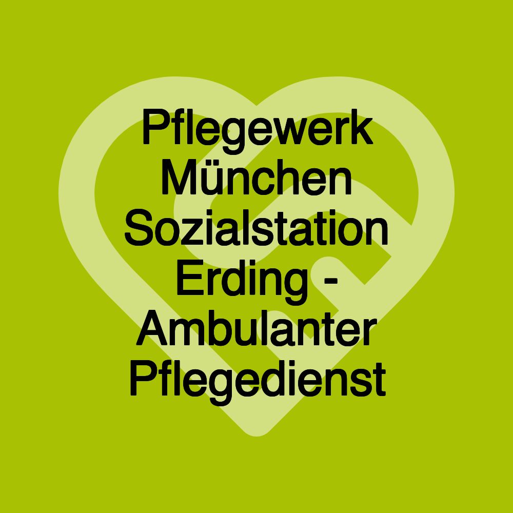 Pflegewerk München Sozialstation Erding - Ambulanter Pflegedienst