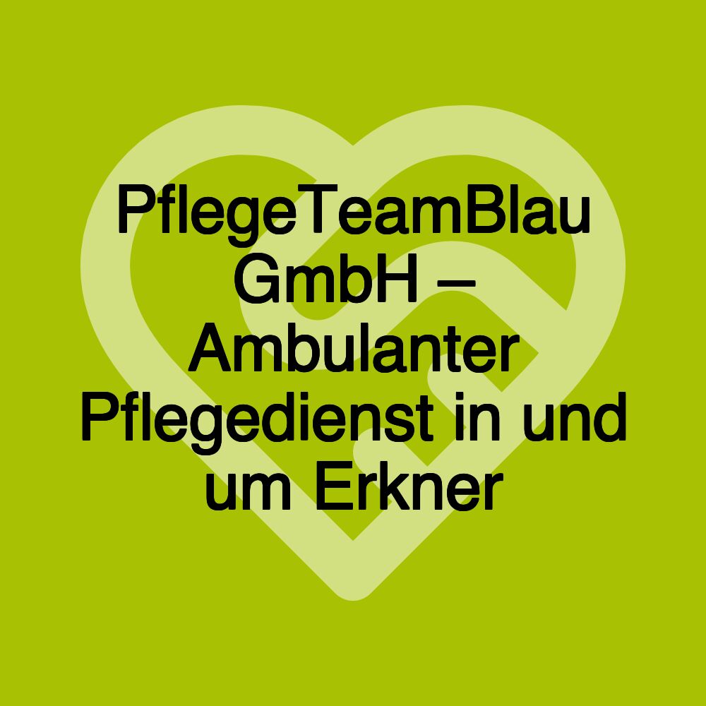 PflegeTeamBlau GmbH – Ambulanter Pflegedienst in und um Erkner