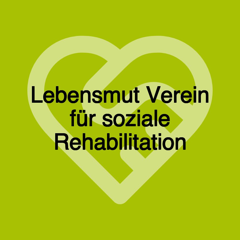 Lebensmut Verein für soziale Rehabilitation