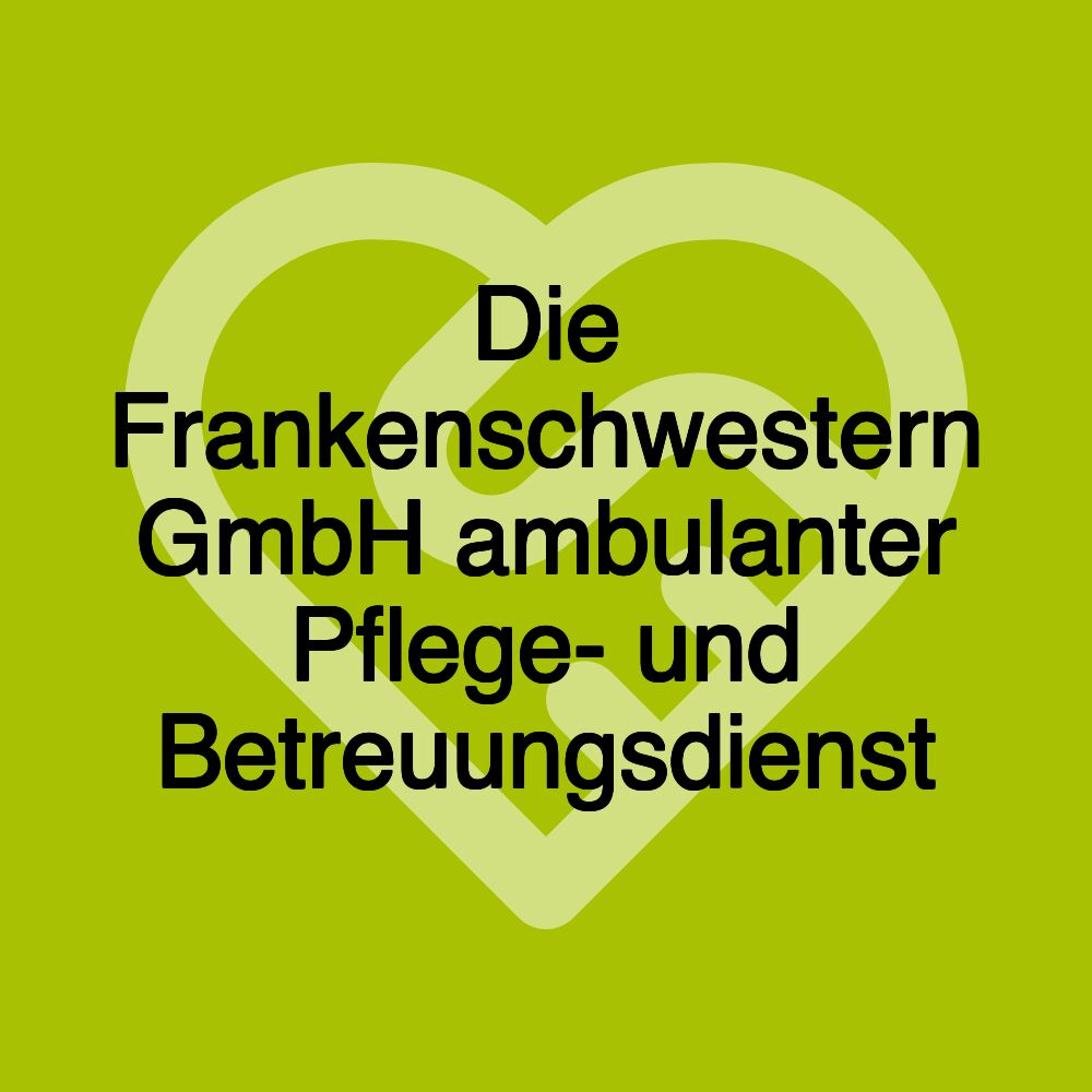 Die Frankenschwestern GmbH ambulanter Pflege- und Betreuungsdienst