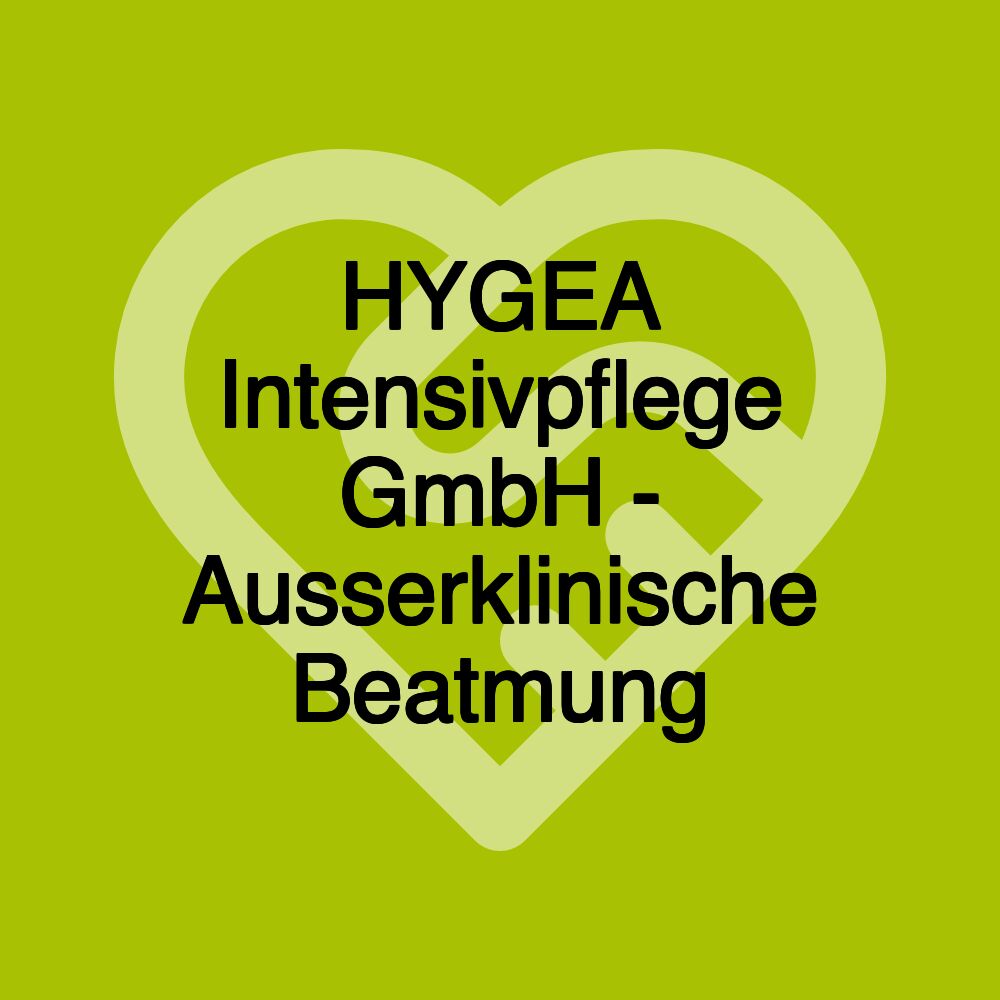 HYGEA Intensivpflege GmbH - Ausserklinische Beatmung