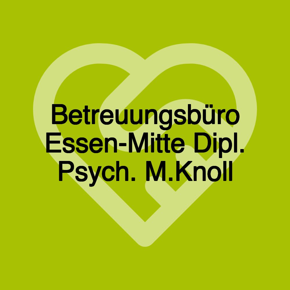 Betreuungsbüro Essen-Mitte Dipl. Psych. M.Knoll