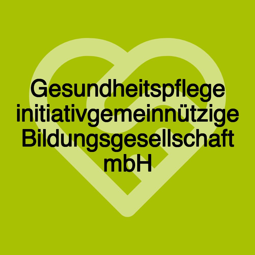 Gesundheitspflege initiativgemeinnützige Bildungsgesellschaft mbH