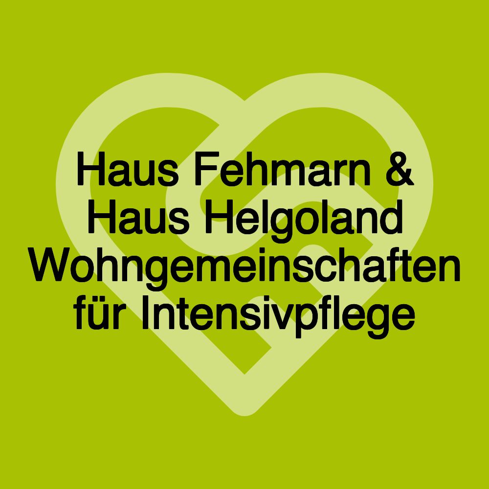 Haus Fehmarn & Haus Helgoland Wohngemeinschaften für Intensivpflege