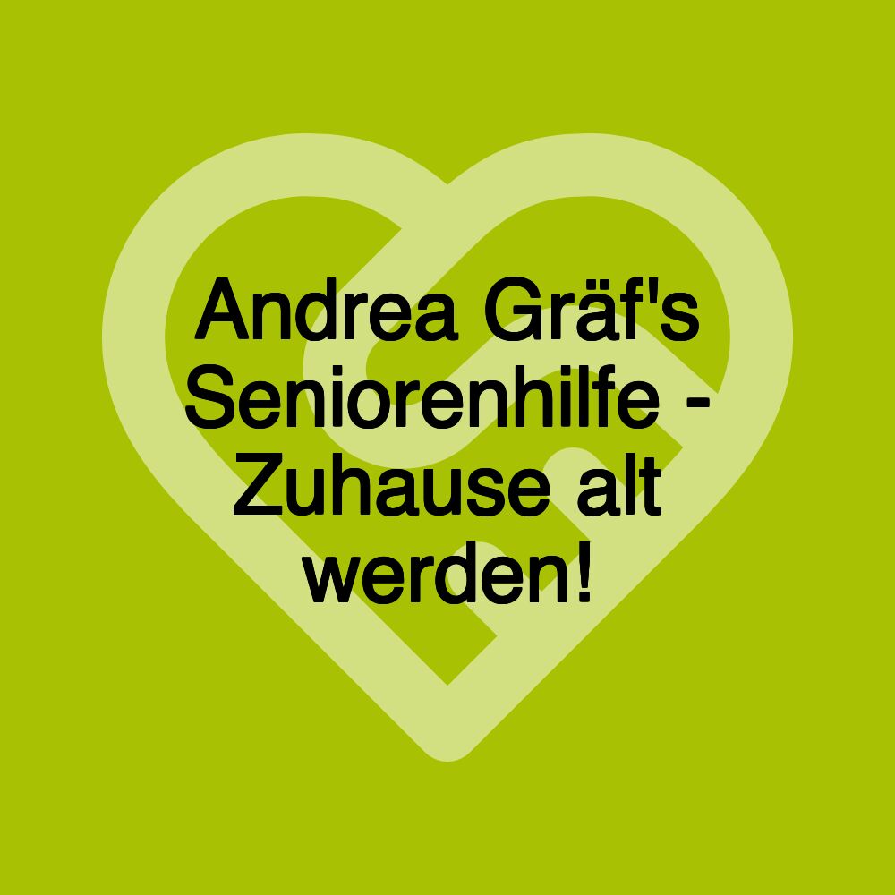 Andrea Gräf's Seniorenhilfe - Zuhause alt werden!