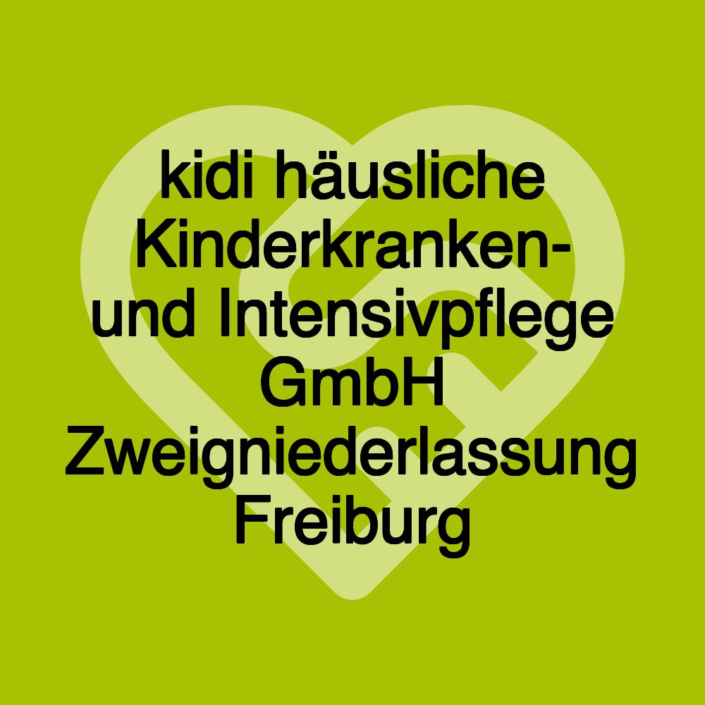 kidi häusliche Kinderkranken- und Intensivpflege GmbH Zweigniederlassung Freiburg