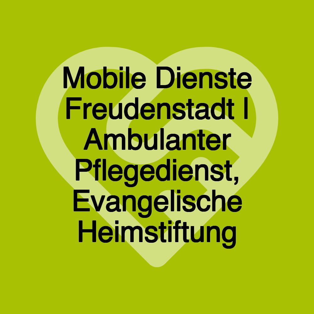 Mobile Dienste Freudenstadt | Ambulanter Pflegedienst, Evangelische Heimstiftung