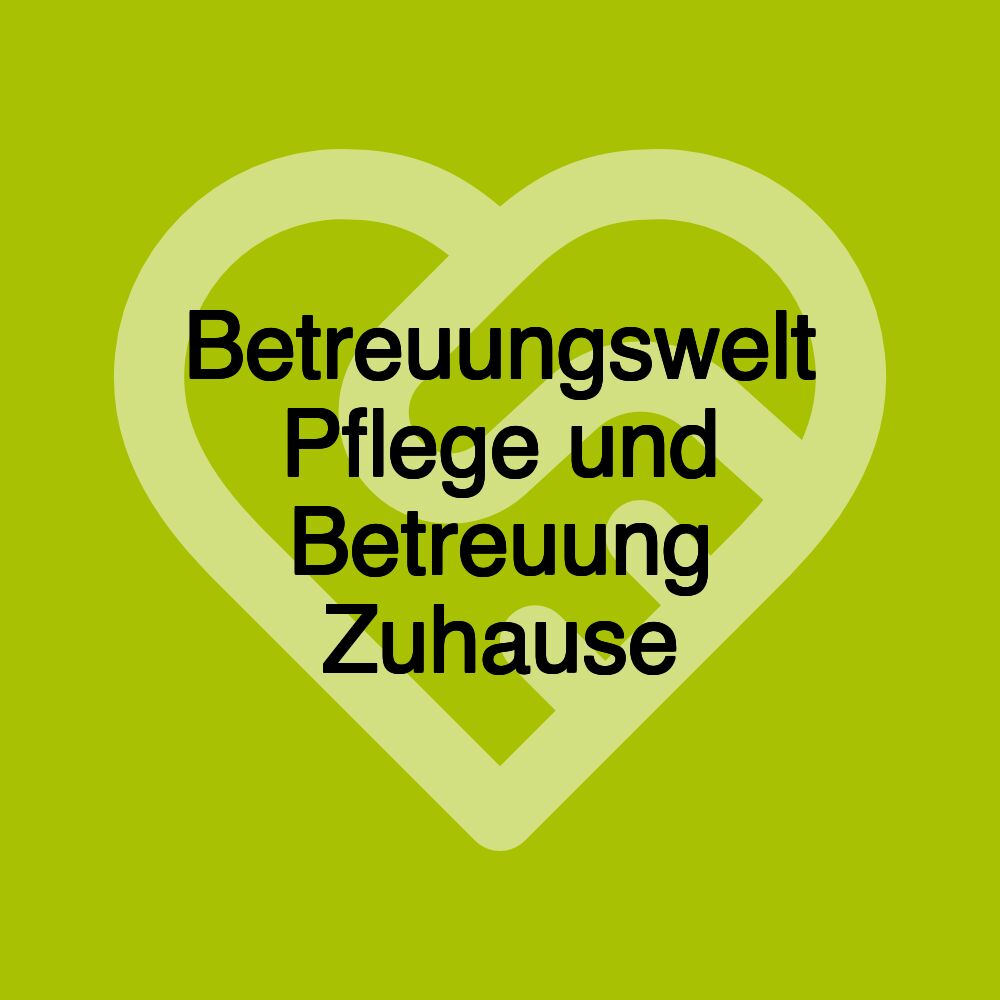 Betreuungswelt Pflege und Betreuung Zuhause