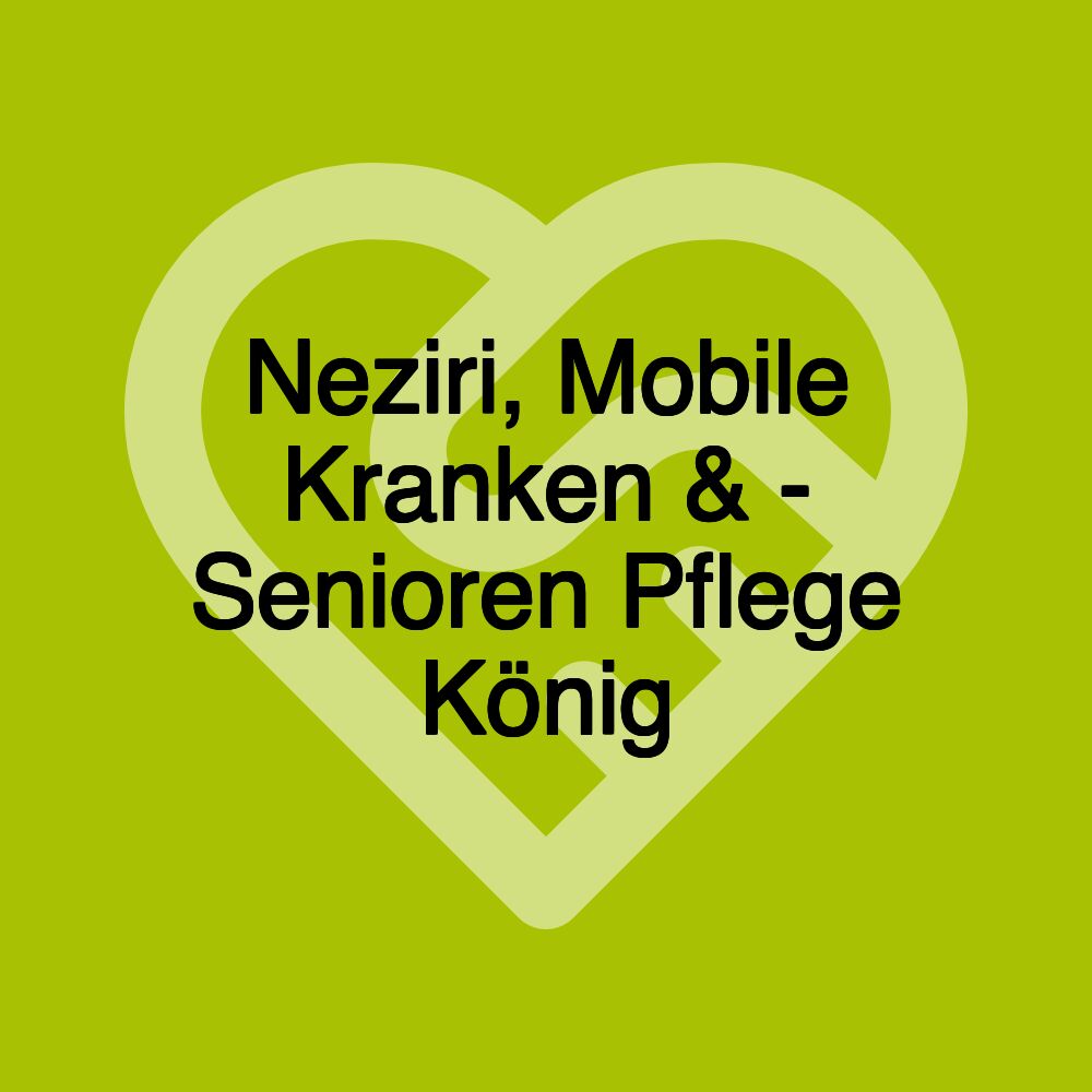 Neziri, Mobile Kranken & - Senioren Pflege König