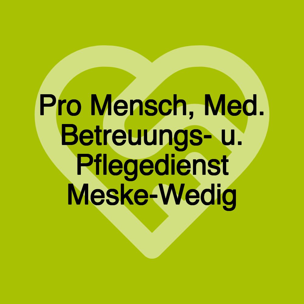 Pro Mensch, Med. Betreuungs- u. Pflegedienst Meske-Wedig