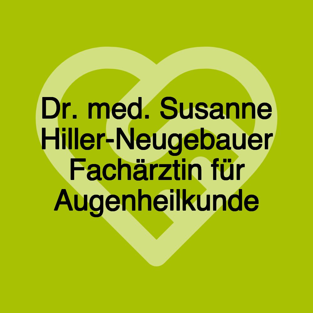 Dr. med. Susanne Hiller-Neugebauer Fachärztin für Augenheilkunde