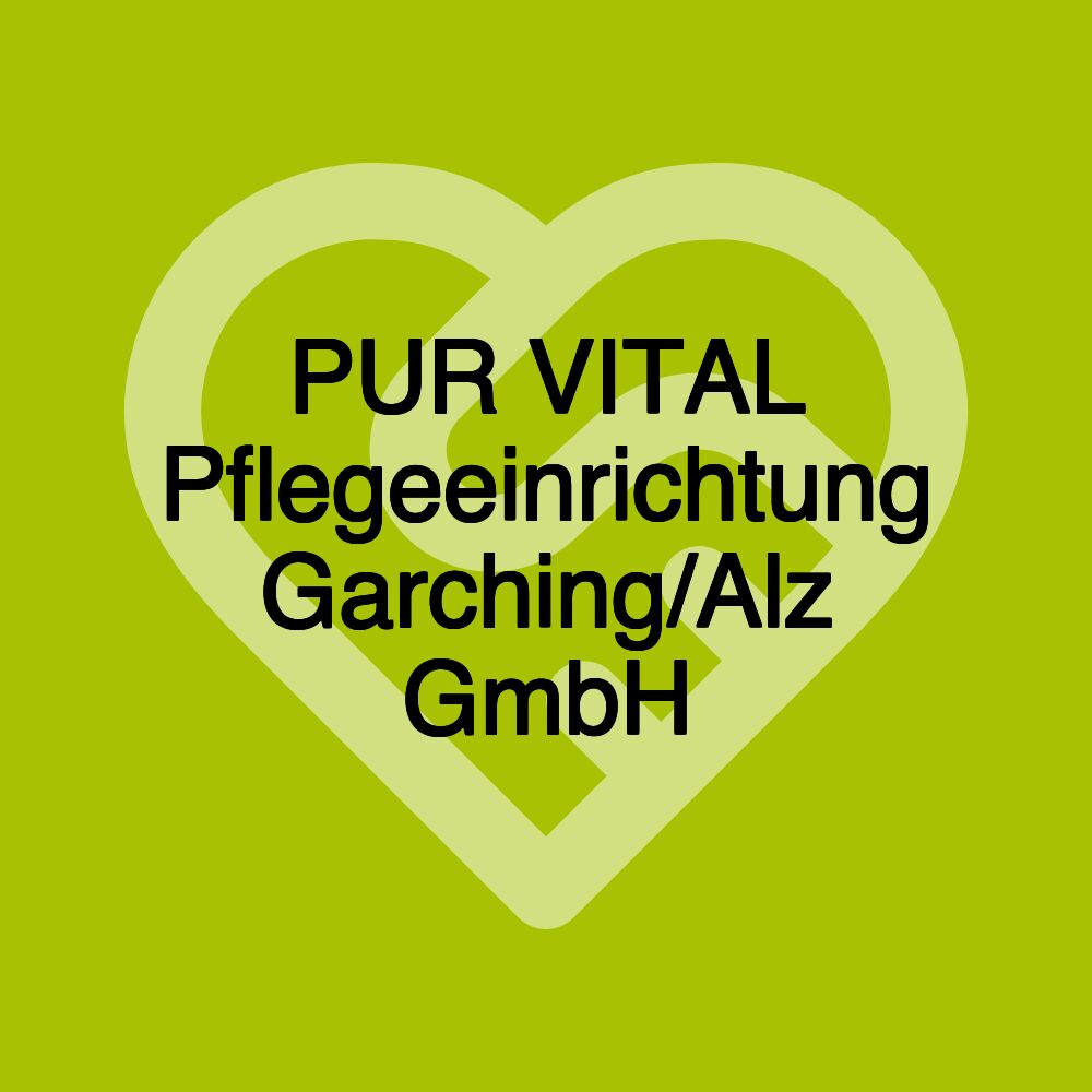 PUR VITAL Pflegeeinrichtung Garching/Alz GmbH