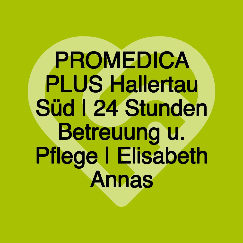 PROMEDICA PLUS Hallertau Süd | 24 Stunden Betreuung u. Pflege | Elisabeth Annas