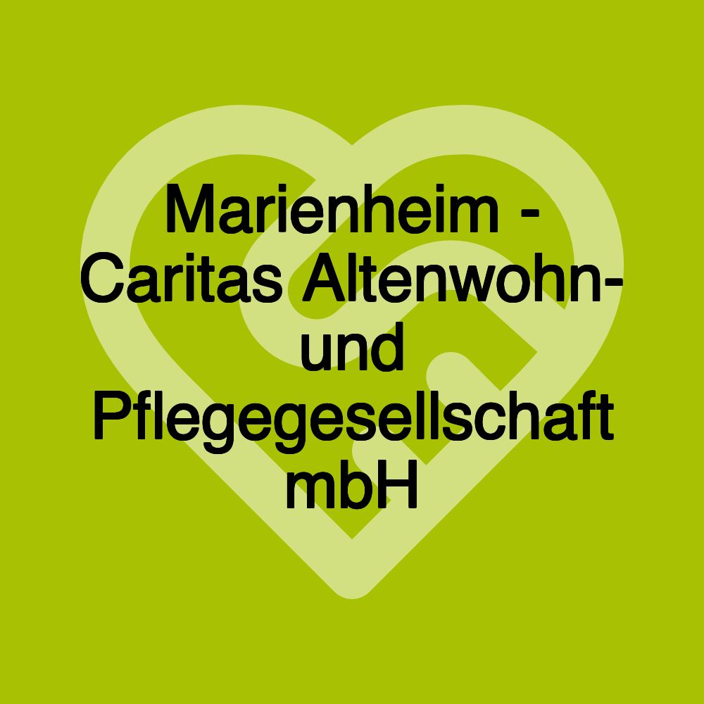 Marienheim - Caritas Altenwohn- und Pflegegesellschaft mbH