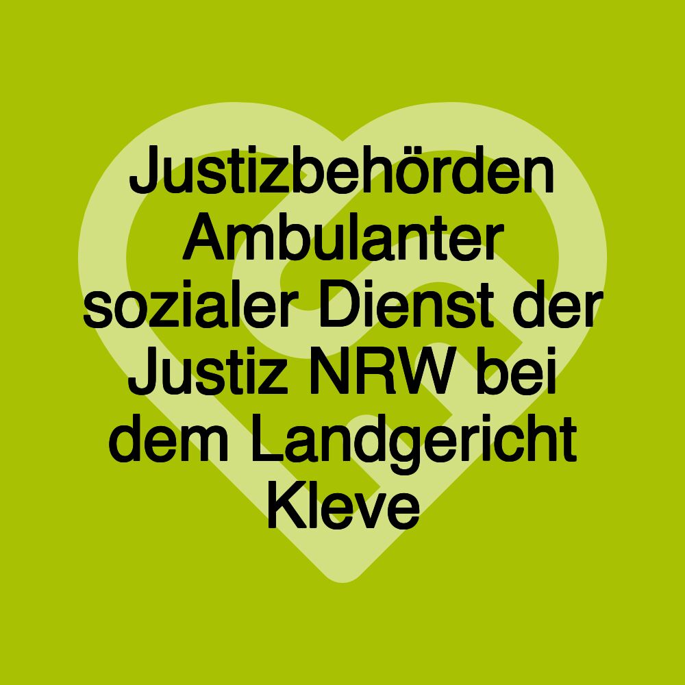 Justizbehörden Ambulanter sozialer Dienst der Justiz NRW bei dem Landgericht Kleve