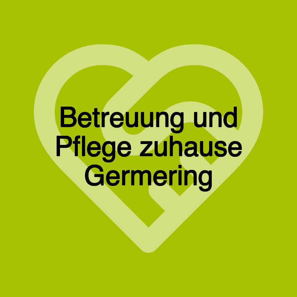 Betreuung und Pflege zuhause Germering